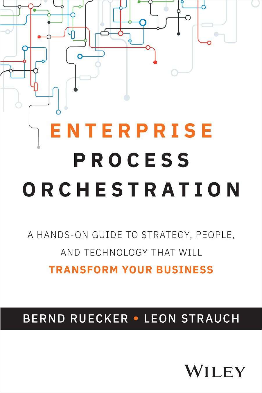 Enterprise Process Orchestration: A Hands-on Guide to Strategy, People, and Technology That Will Transform Your Business ($27.00 Value) FREE for a Limited Time