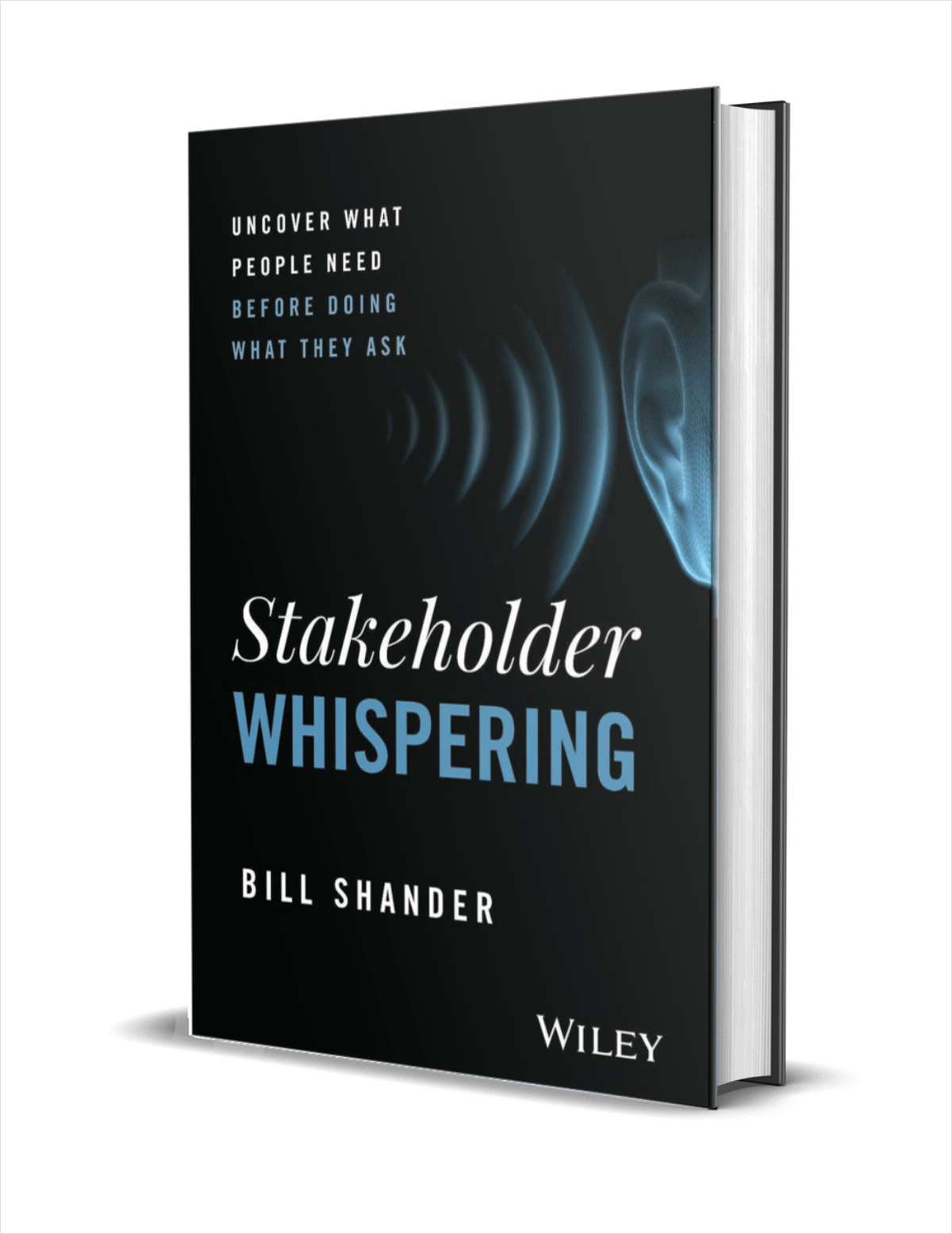 Stakeholder Whispering: Uncover What People Need Before Doing What They Ask ($21.00 Value) FREE for a Limited Time