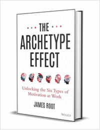 The Archetype Effect: Unlocking The Six Types of Motivation at Work ($29.00 Value) FREE for a Limited Time