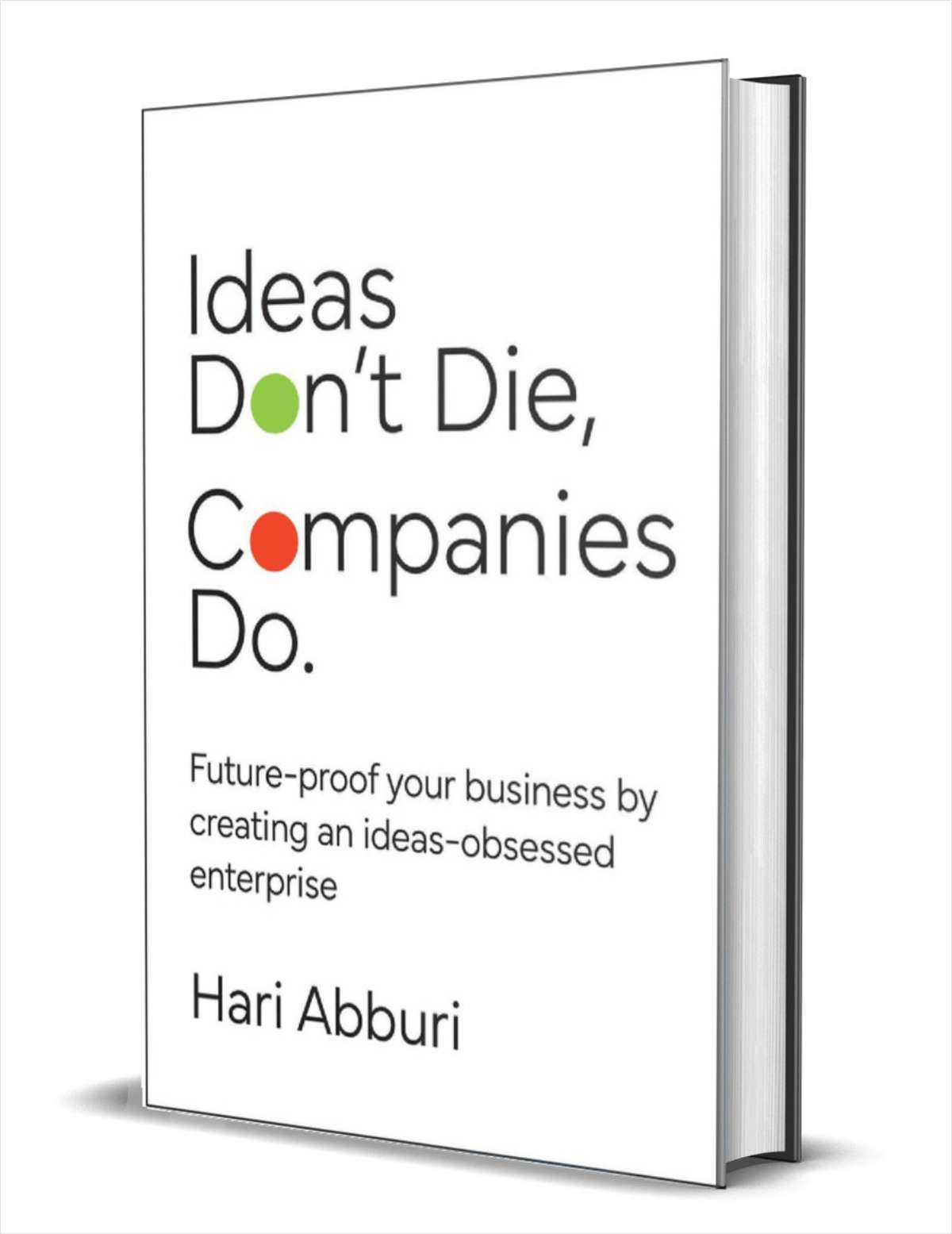 Ideas Don't Die. Companies Do.: Future-proof your business by creating an ideas-obsessed enterprise ($28.00 Value) FREE for a Limited Time