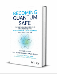Becoming Quantum Safe: Protect Your Business and Mitigate Risks with Post-Quantum Cryptography and Crypto-Agility ($40.00 Value) FREE for a Limited Time