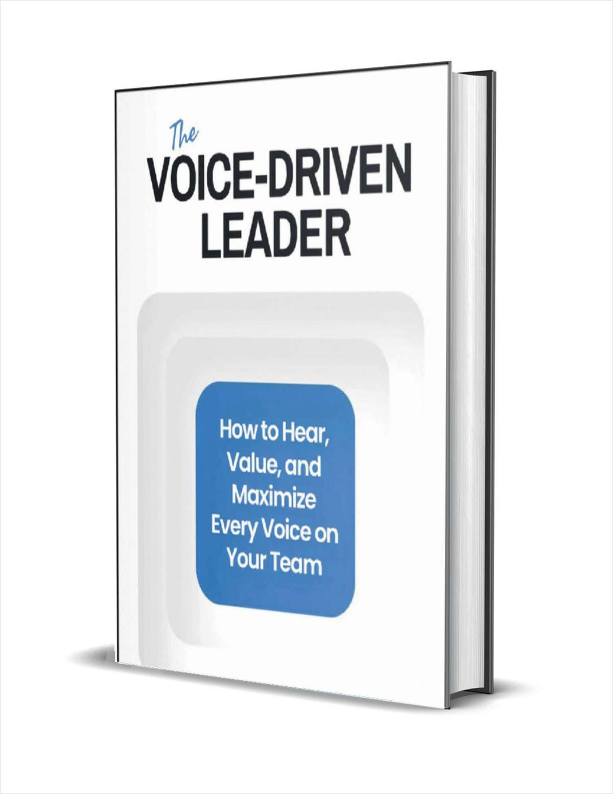 The Voice-Driven Leader: How to Hear, Value, and Maximize Every Voice on Your Team ($27.00 Value) FREE for a Limited Time
