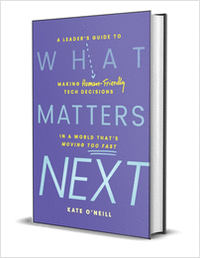 What Matters Next: A Leader's Guide to Making Human-Friendly Tech Decisions in a World That's Moving Too Fast ($30.00 Value) FREE for a Limited Time