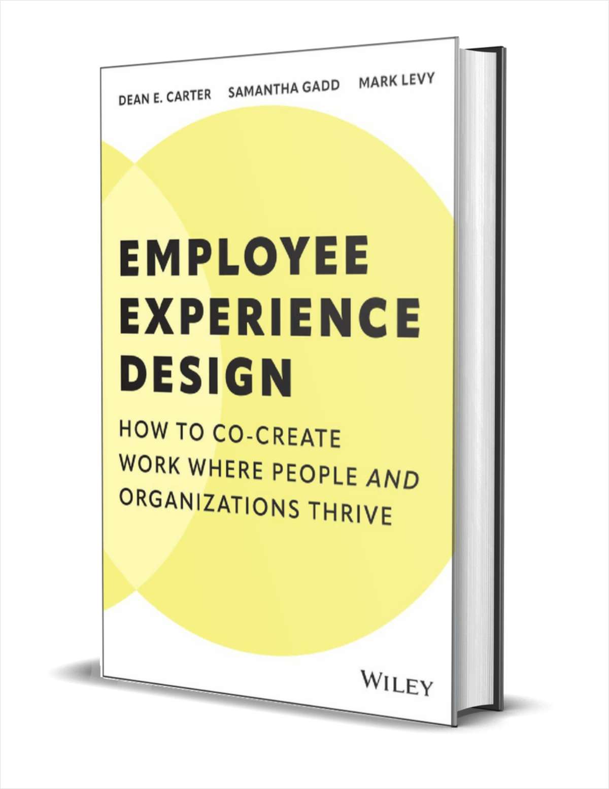Employee Experience Design: How to Co-create Work Where People and Organizations Thrive ($28.00 Value) FREE for a Limited Time