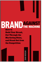 Brand Against the Machine: How to Build Your Brand, Cut Through the Marketing Noise, and Stand Out from the Competition--Free Sample Chapter