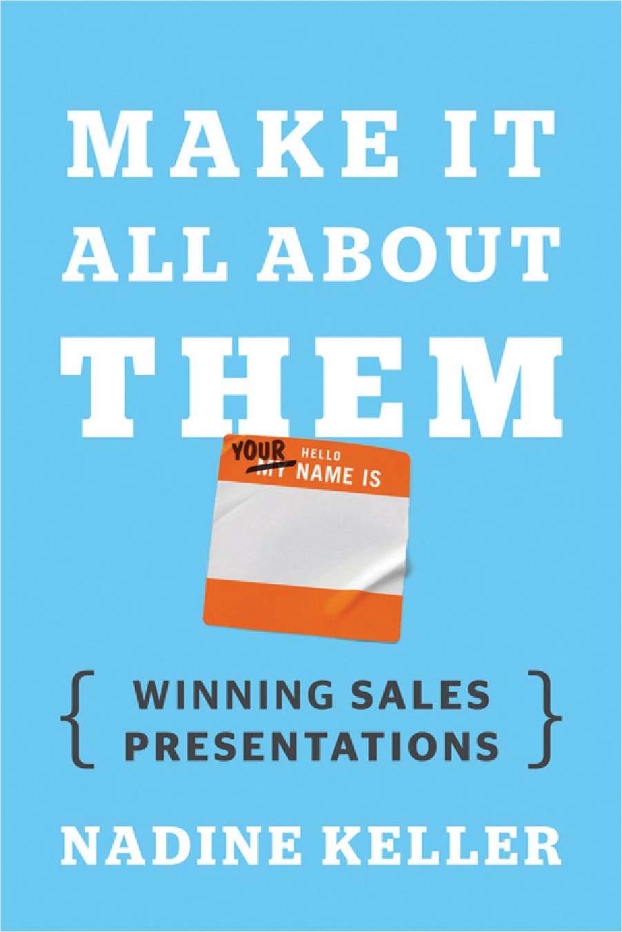 Make It All About Them: Winning Sales Presentations--Free Sample Chapter