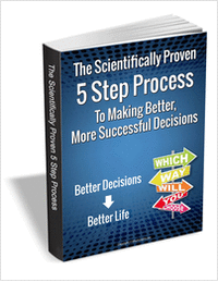 The Scientifically Proven 5 Step Process To Making Better, More Successful Decisions