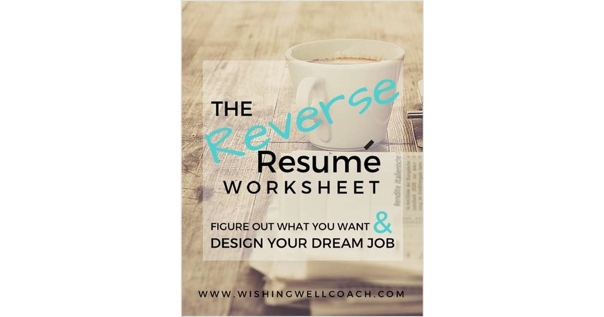 The Reverse Resume Worksheet - Figure Out What You Want & Design Your Dream Job