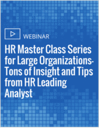 HR Master Class Series for Large Organizations- Tons of Insight and Tips from HR Leading Analyst