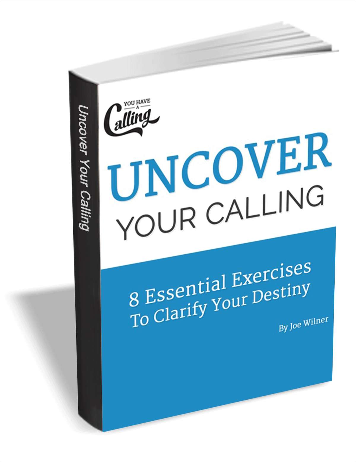 Uncover Your Calling - 8 Essential Exercises To Clarify Your Destiny